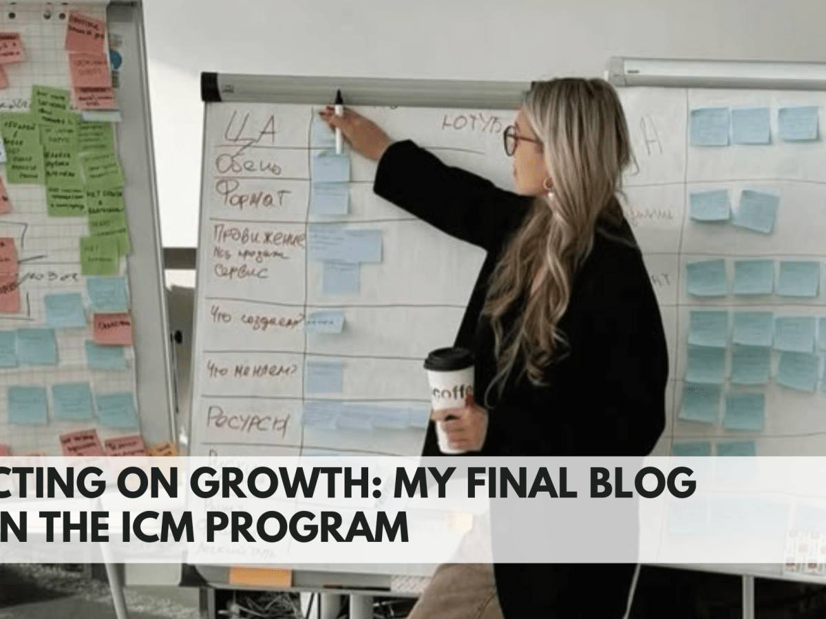 Reflecting on Growth: My Final Blog Post in the ICM&nbsp;Program